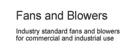 Fans and Blowers: Industry standard fans and blowers for commercial and industrial use