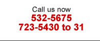 Call us now: 532-5675, 723-5430 to 31